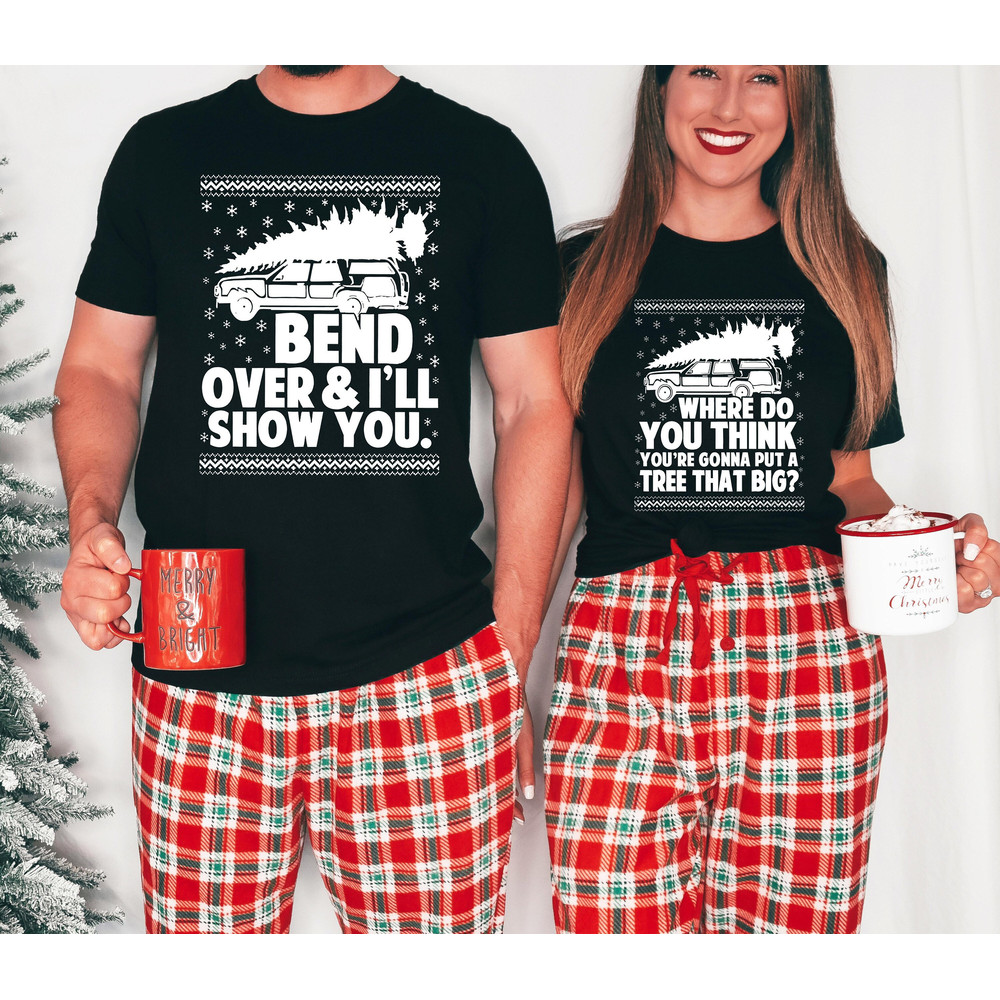 Christmas Vacation Couples Christmas Shirt, Where Do You Think You're Going To Put A Tree That Big Shirt,Bend Over And I'll Show You T-Shirt - 1.jpg