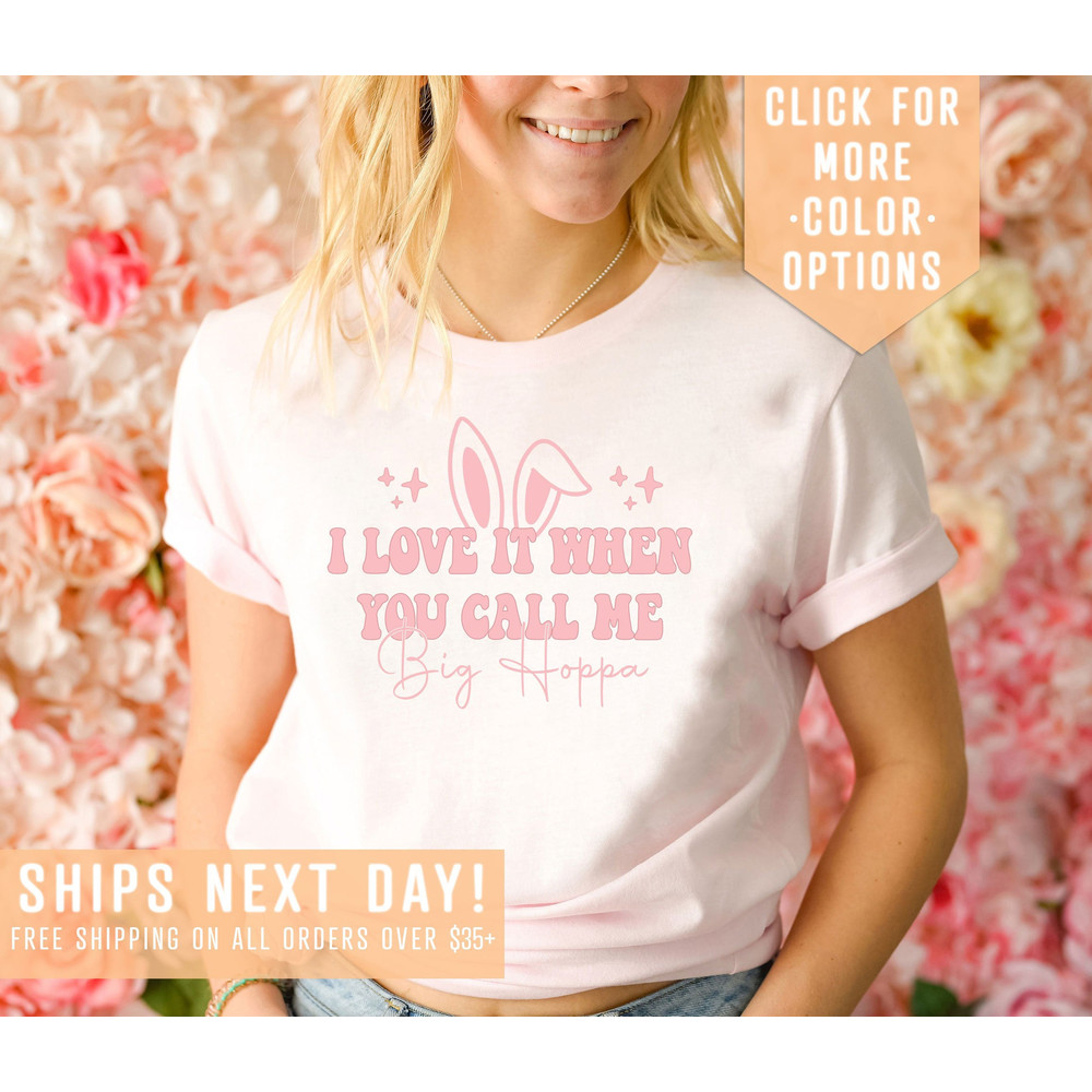 I Love It When You Call Me Big Hoppa Shirt Gift For Easter, Cute Bunny Sweatshirt, Kids Easter T-Shirt, Easter Bunny Tee,Easter Egg Hunt Tee - 1.jpg