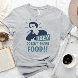 joey doesn't share food friends tv show, friends shirt, tv show shirt, friends shirt, friends joey tee, tv series shirts