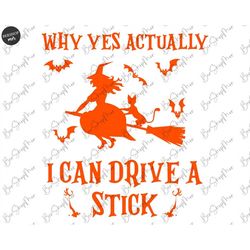 Why Yes Actually I Can Drive a Stick Svg, Halloween Svg Png, Witch Svg, Halloween Shirt Svg, Halloween Cut File