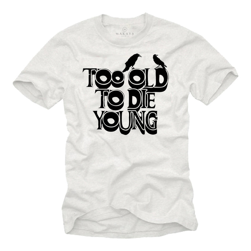 Funny BIrthday Gift for Men - Too Old To Die Young T-Shirt  whiteblack S-XXXXXL - 1.jpg