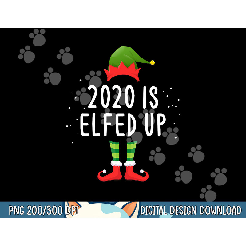 2020 Is Elfed Up Funny Christmas Pajama Matching Idea png,sublimation copy.jpg