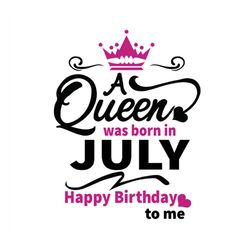 birthday girl a queen was born in july svg
