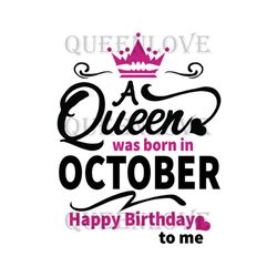 Birthday A Queen Was Born In October Crown Svg