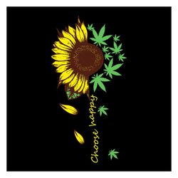 choose happy svg, flower svg, sunflower svg, weed svg, birthday gift svg, gift for girl svg, flower lovers svg, flower l