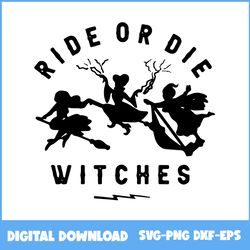 hocus pocus ride or die witchessvg, hocus pocus svg, happy halloween svg, halloween svg, png eps dxf file