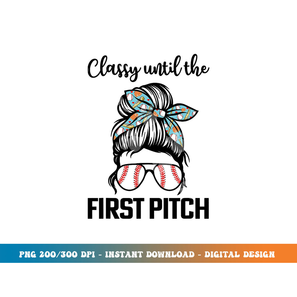 Baseball Mom classy until the first pitch messy hair png, sublimation copy.jpg