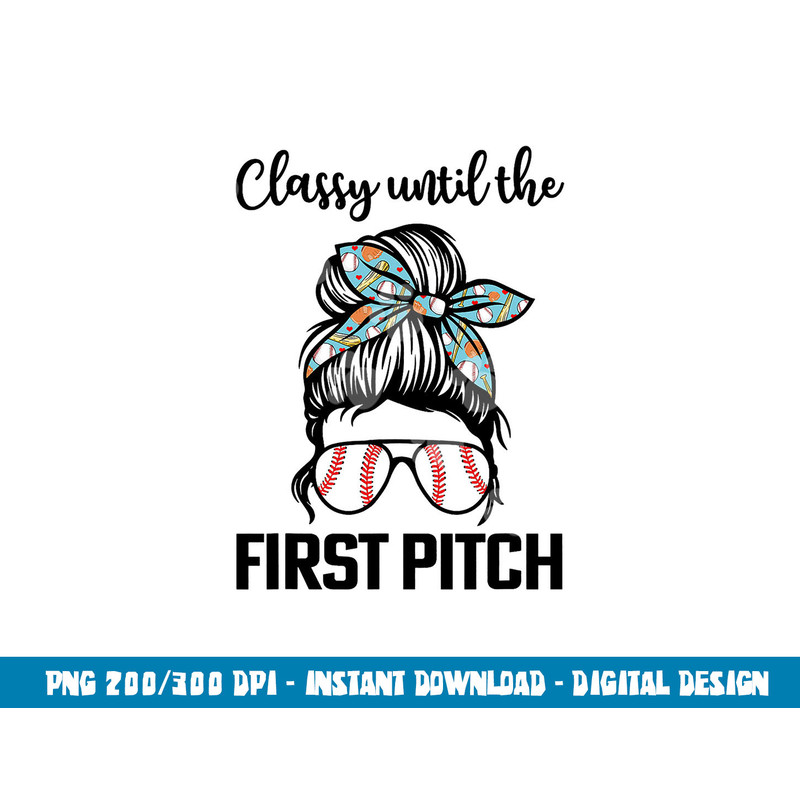 Baseball Mom classy until the first pitch messy hair png, sublimation copy.jpg