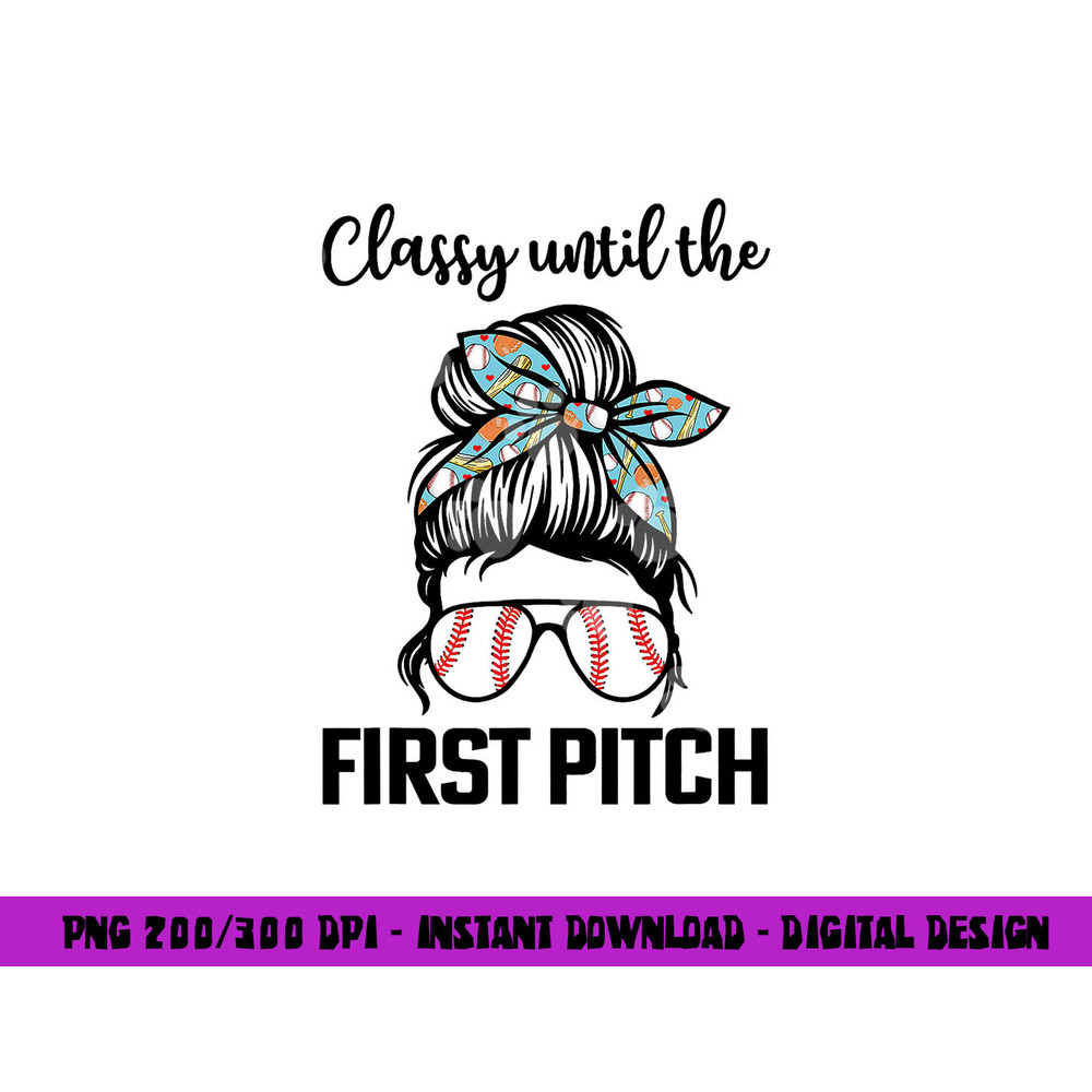 Baseball Mom classy until the first pitch messy hair png, sublimation copy.jpg