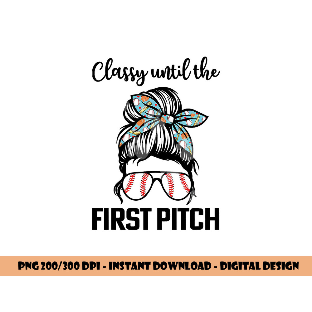 Baseball Mom classy until the first pitch messy hair png, sublimation copy.jpg
