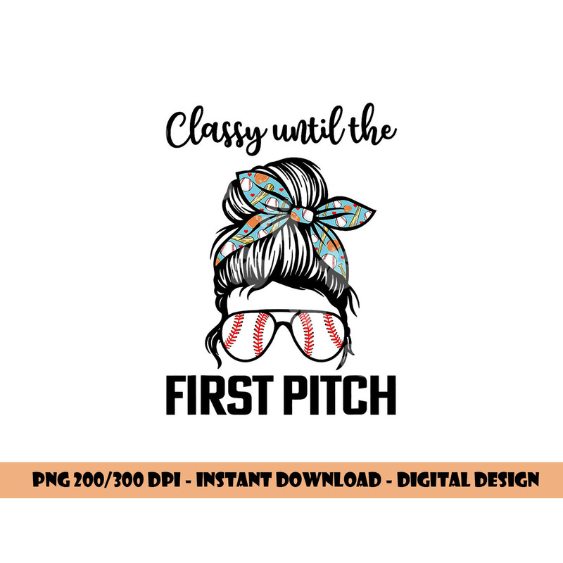 Baseball Mom classy until the first pitch messy hair png, sublimation copy.jpg