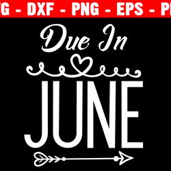 due in june svg, baby announcement svg, due date shirt svg, baby shower gift svg file, baby announcement shirt