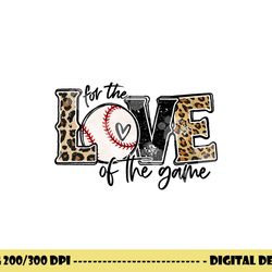 baseball mom leopard shirt for the love of the game baseball png, sublimation copy