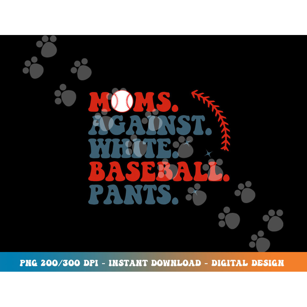 Baseball Mom Shirt Moms Against White Baseball Pants png, sublimation copy.jpg