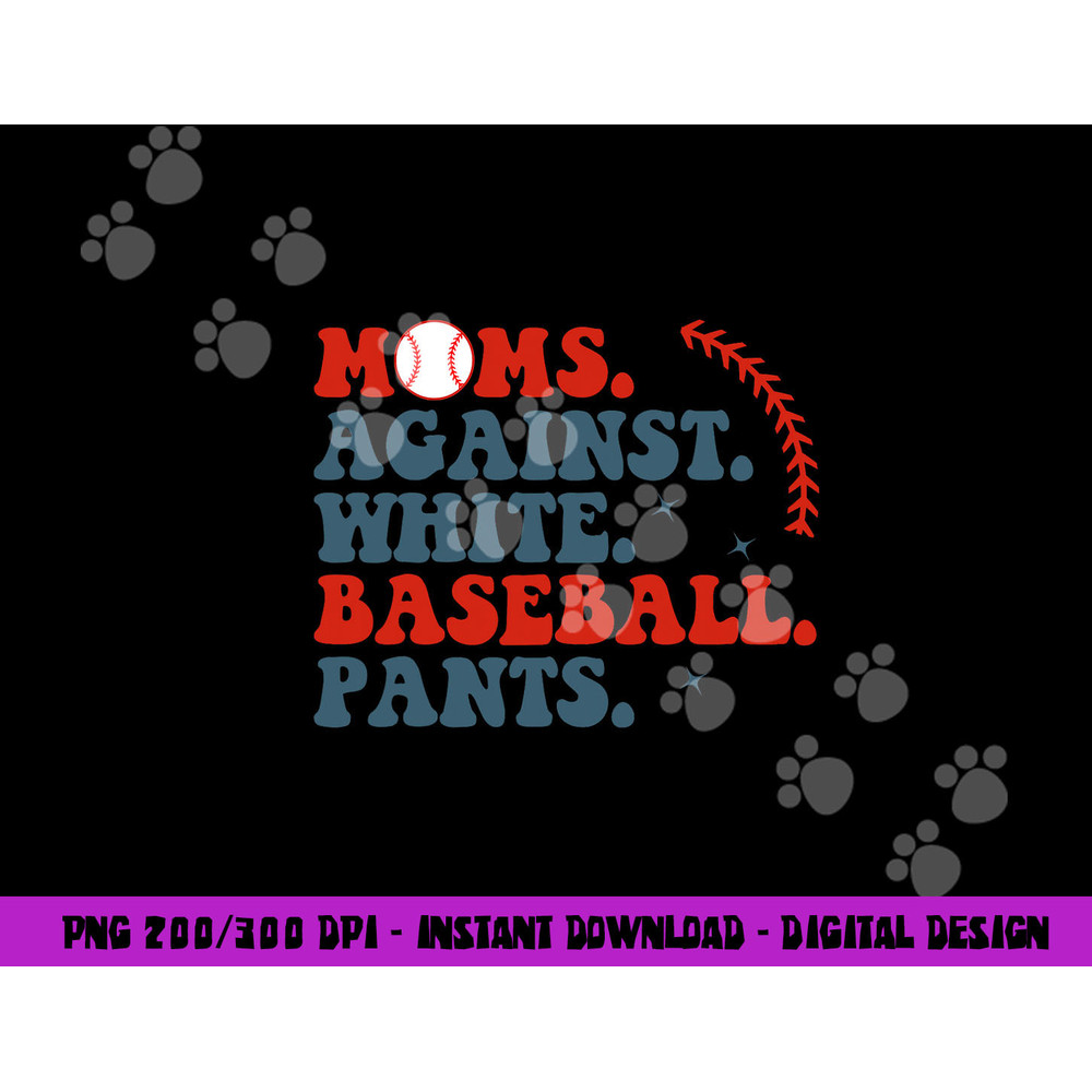 Baseball Mom Shirt Moms Against White Baseball Pants png, sublimation copy.jpg