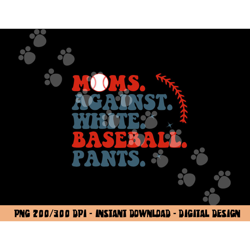 Baseball Mom Shirt Moms Against White Baseball Pants png, sublimation copy.jpg