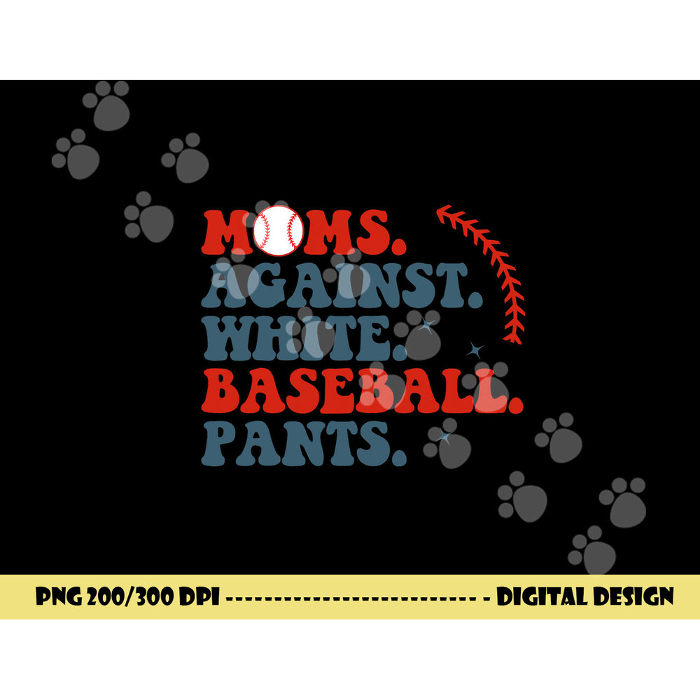 Baseball Mom Shirt Moms Against White Baseball Pants png, sublimation copy.jpg