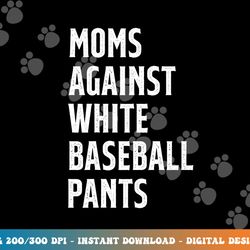 baseball mom vintage moms against white baseball pants png, sublimation copy