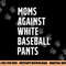 Baseball Mom Vintage Moms Against White Baseball Pants png, sublimation copy.jpg