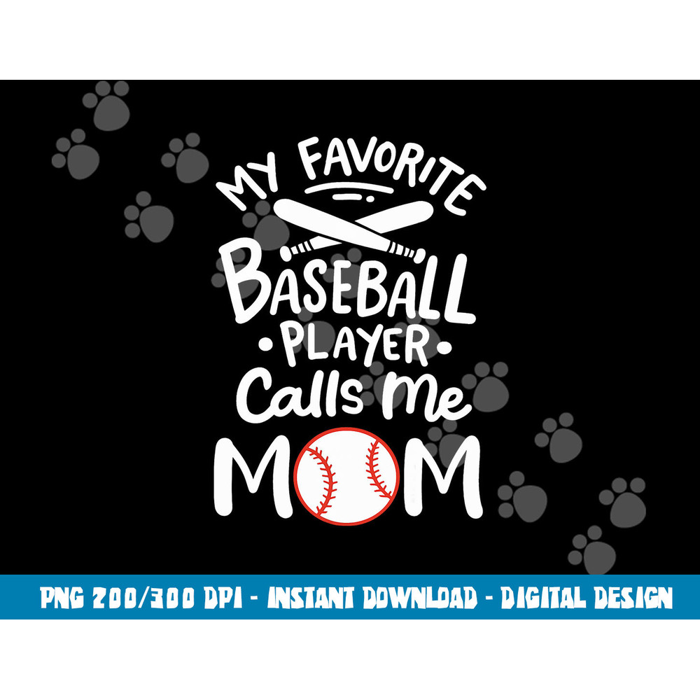 Baseball My Favorite Baseball Player Calls me Mom png, sublimation copy.jpg