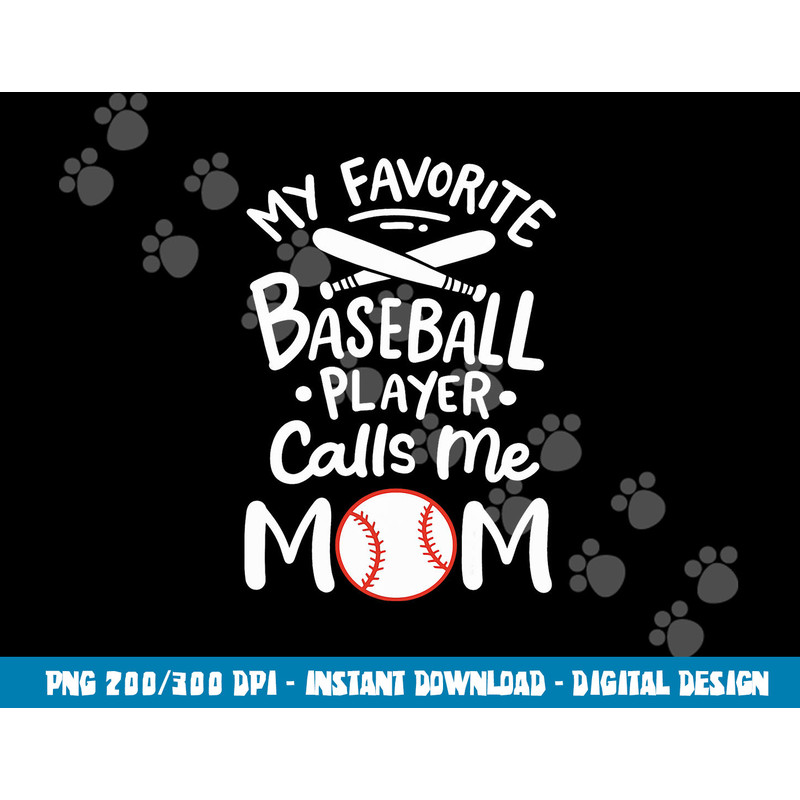 Baseball My Favorite Baseball Player Calls me Mom png, sublimation copy.jpg