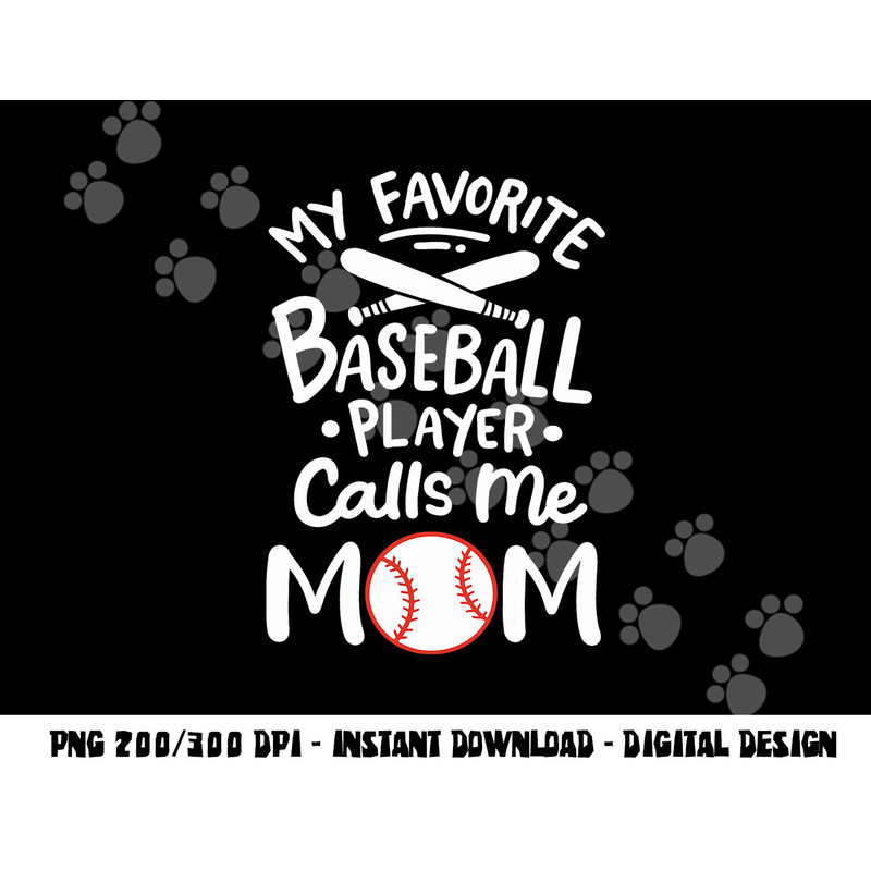 Baseball My Favorite Baseball Player Calls me Mom png, sublimation copy.jpg