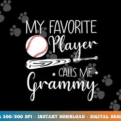 baseball my favorite player calls me grammy grandma gift png, sublimation copy