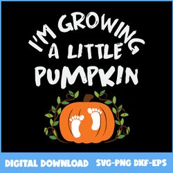 i'm growing a little pumpkin svg, pumpkin svg, happy halloween svg, halloween svg, png eps dxf file
