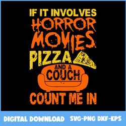 if it involves horror movies pizza and couch count me in svg, horror movies svg, halloween svg, png eps dxf file