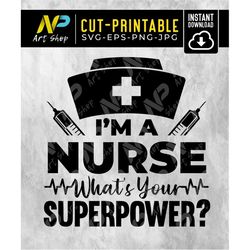 i'm a nurse svg, what's your superpower svg, im whats svg, scrubs medical health svg, nurse svg sublimation, cricut, sil