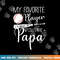Baseball My Favorite Player Calls Me Papa Grandpa Gift png, sublimation copy.jpg