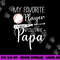 Baseball My Favorite Player Calls Me Papa Grandpa Gift png, sublimation copy.jpg