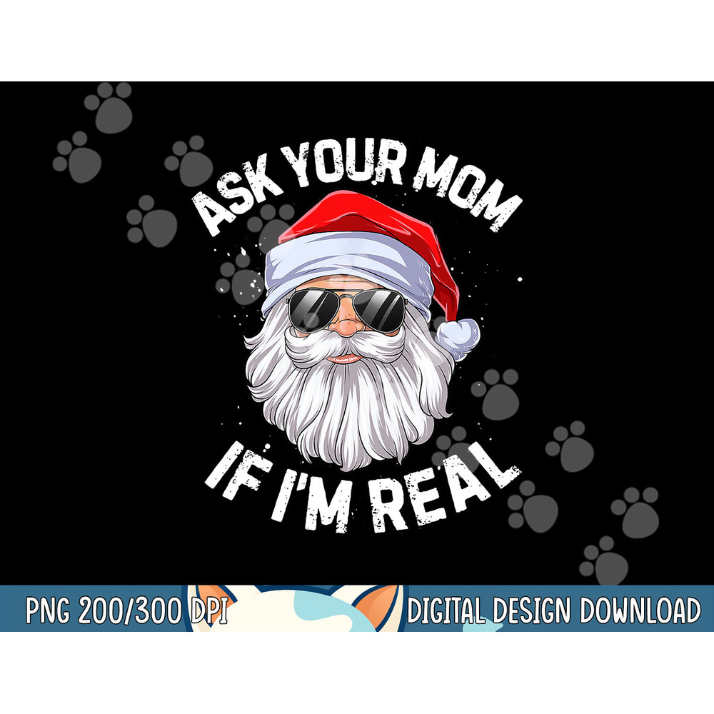 Ask Your Mom If I m Real Funny Christmas Santa Claus Xmas png,sublimation copy.jpg