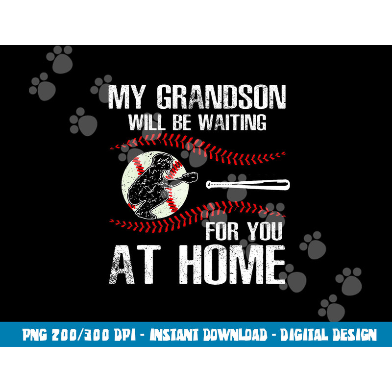Baseball My Grandson Will Be Waiting For You At Home png, sublimation copy.jpg