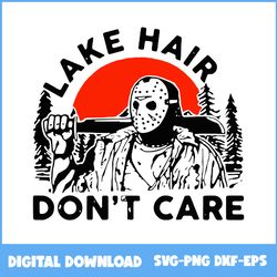 Jason Voorhees Lake Hair Dont Care Halloween Svg, Jason Voorhees Svg, Horror Movies Svg, Halloween Svg, Eps Dxf File