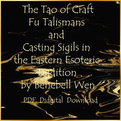 The Tao of Craft: Fu Talismans and Casting Sigils in the Eastern Esoteric Tradition by Benebell Wen , PDF