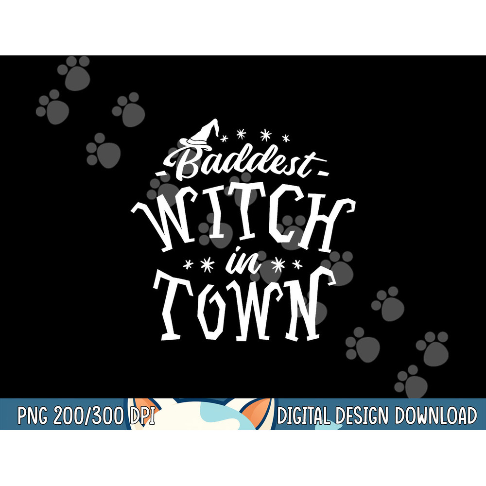 Baddest Witch in Town - Humor Halloween Quote Funny Holiday png, sublimation copy.jpg