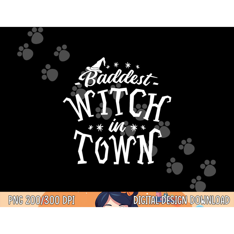 Baddest Witch in Town - Humor Halloween Quote Funny Holiday png, sublimation copy.jpg