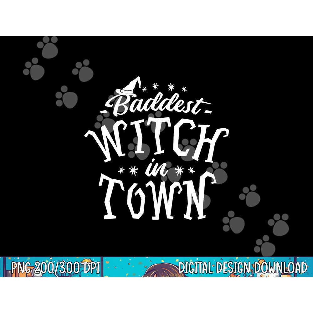 Baddest Witch in Town - Humor Halloween Quote Funny Holiday png, sublimation copy.jpg