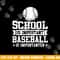 Baseball Player School Is Important Baseball Is Importanter png, sublimation copy.jpg