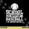 Baseball Player School Is Important Baseball Is Importanter png, sublimation copy.jpg
