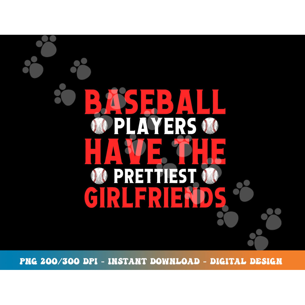 Baseball players have the prettiest girlfriends baseball png, sublimation copy.jpg
