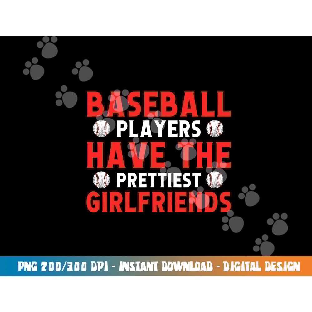Baseball players have the prettiest girlfriends baseball png, sublimation copy.jpg