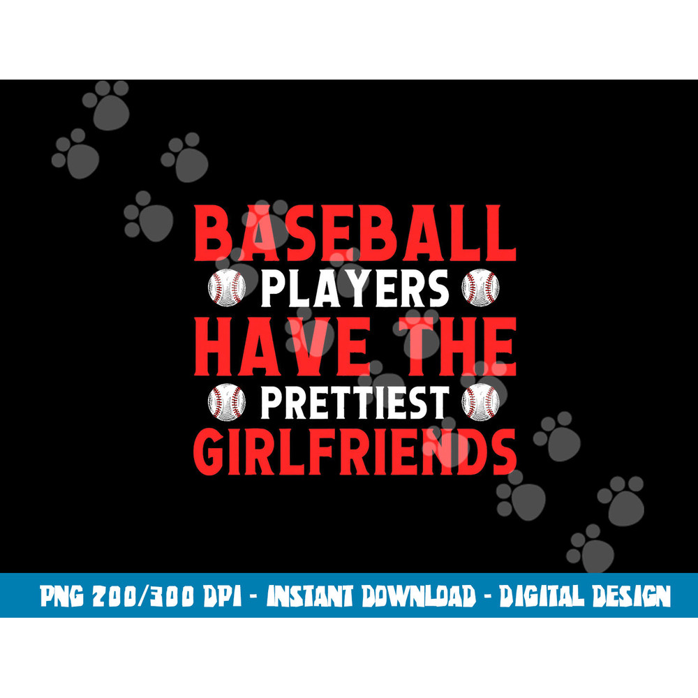 Baseball players have the prettiest girlfriends baseball png, sublimation copy.jpg