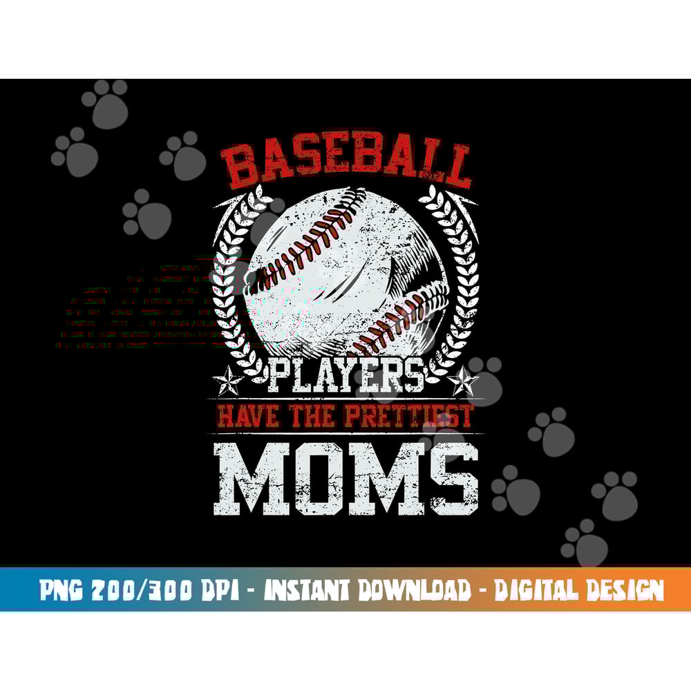 Baseball Players Have The Prettiest Moms Girls Boys png, sublimation copy.jpg
