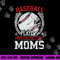 Baseball Players Have The Prettiest Moms Girls Boys png, sublimation copy.jpg