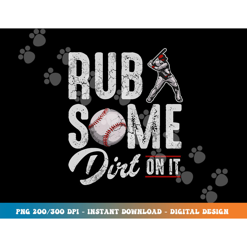Baseball Rub Some Dirt On It Funny Humor Sayings Quotes png, sublimation copy.jpg