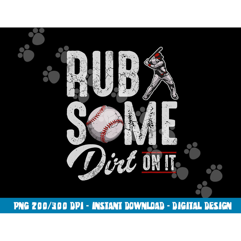 Baseball Rub Some Dirt On It Funny Humor Sayings Quotes png, sublimation copy.jpg