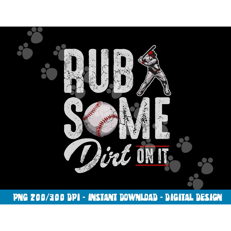 Baseball Rub Some Dirt On It Funny Humor Sayings Quotes png, sublimation copy.jpg