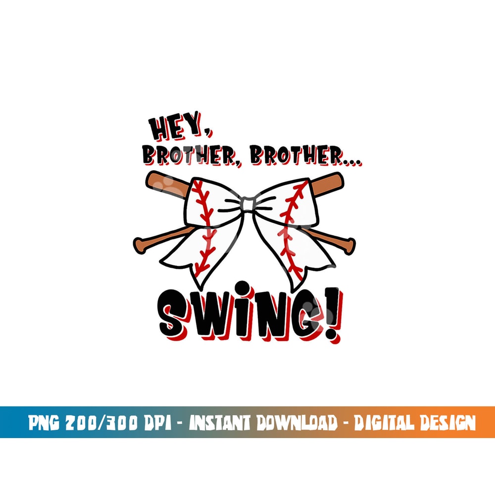 Baseball Sister Hey Brother Brother Swing png, sublimation copy.jpg